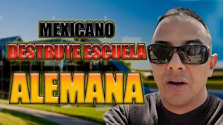 MEXICANO DESTRUYE ESCUELA ALEMANA ( Johnny Escutia )