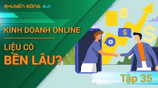 Kinh doanh online, liệu có bền lâu? | Chuyển động 4.0