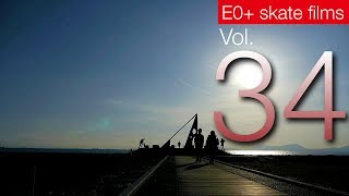 E0+ skate films Vol.34