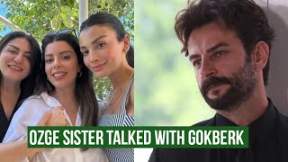 Özge yagiz Sister Talked with Gökberk demirci