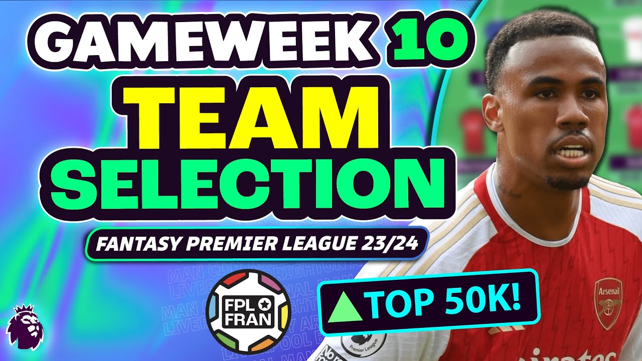 FPL GW10 TEAM SELECTION | TOP 50K | Fantasy Premier League 2023/24 ...