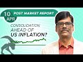 Consolidation Ahead of US INFLATION? Post Market Report 10-Apr-24