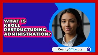 What Is Kroll Restructuring Administration? - CountyOffice.org