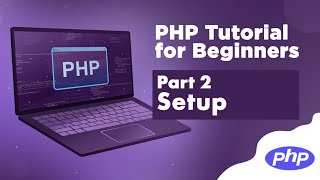 PHP Tutorial for Beginners | #2 - Setting up your development environment