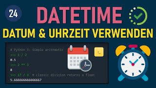 Python Programmieren: Datum & Uhrzeit ⏰ – datetime-Modul ausgeben! Tutorial Deutsch für Anfänger!