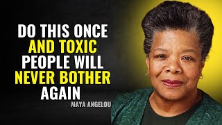 Do This Once and Toxic People Will Never Bother You Again | Maya Angelou Motivation