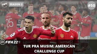 FIFA 22 Career Mode Manchester United | TUR PRA MUSIM AMERICAN CHALLENGE CUP #50