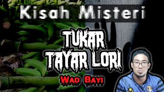 Kisah Misteri Tukar Tayar Lori \u0026 Wad Bayi