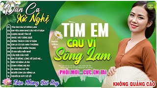 TÌM EM CÂU...➤LK Nhạc Sống Dân Ca Xứ Nghệ TOÀN BÀI HAY -Nhạc Đồng Quê Remix Mới Nhất 2025 CỰC ÊM TAI