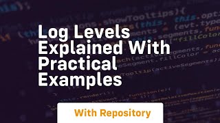 log levels explained with practical examples