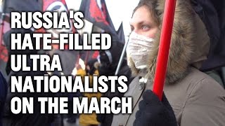 The Rise of Russia's Hate-Filled Ultra Nationalist Movement