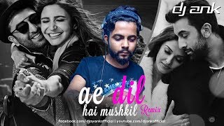 Ae Dil Hai Mushkil | Remix | DJ ANK