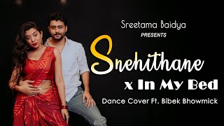 Snehithane X In My Bed Remix || Sreetama Baidya || Dance Cover Ft. Bibek Bhowmick