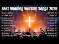 Goodness Of God - Best Morning Worship Songs 2026 | Christian Praise & Worship Collection -Oceans