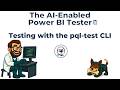 The AI-Enabled Power BI Tester - Testing with the pql-test CLI