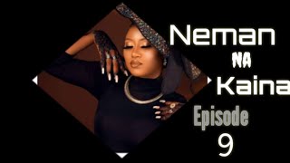 Neman Nakai Nah Episode 9 Latest Hausa Novels July 3/2022