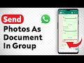 How To Send Photos As Document In A WhatsApp Group - Full Guide