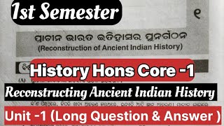 +3 History Hons Core-1||1st Semester||Unit-1||Reconstructing Ancient Indian History||Long Q \u0026 A||