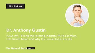 The Natural State 117: (Q&A #9) - Fixing the Farming Industry & Lab Grown Meat - Dr. Anthony Gustin