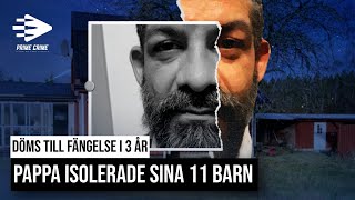 PAPPA ISOLERADE SINA 11 BARN | DÖMS TILL FÄNGELSE I 3 ÅR  | FÖRHÖR MED TILLTALADE