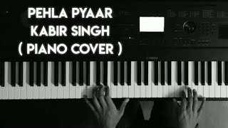 Pehla pyaar - Kabir singh - Piano cover