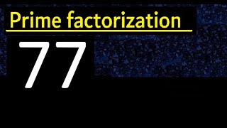 Prime factorization of 77 , How to find prime factors