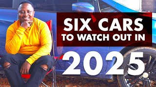 WATCH OUT FOR THESE 6 CARS IN 2025!!