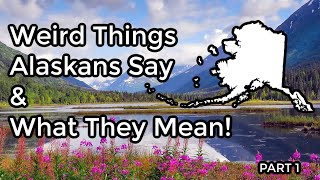 Weird Things Alaskans Say (and what they really mean) HOW TO TALK LIKE AN ALASKAN | Part 1