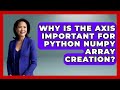 Why Is The Axis Important For Python NumPy Array Creation? - Python Code School