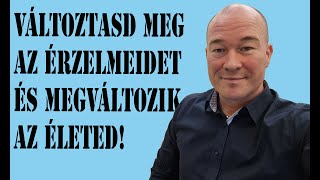 Változtasd meg az érzelmeidet és megváltozik az életed!