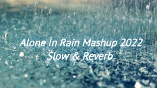 Alone In Rain Mashup 2022|Slow & Reverb|Heartbreak Emotion Chillout Mix  Yours Music