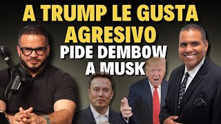 A TRUMP LE GUSTA AGRESIVO, PIDE DEMBOW A MUSK