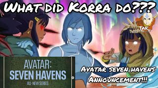 AVATAR SEVEN HAVENS ANNOUNCEMENT!!! WHAT DID KORRA DO??? PEAK!!!