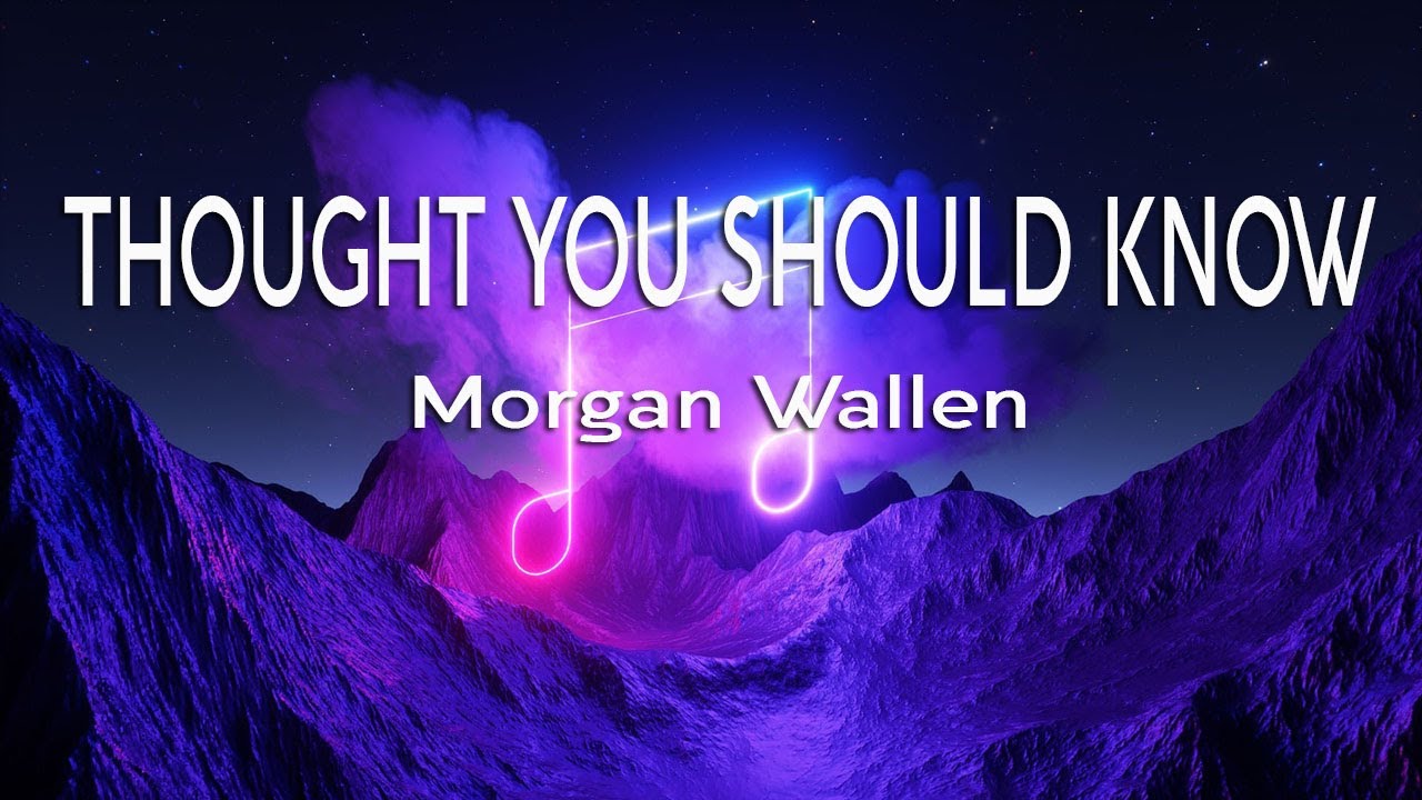 Morgan Wallen - Thought You Should Know (Lyrics) - YouTube