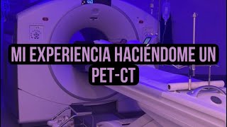 Me hice un PET para saber si tengo cáncer. Te comparto como es el estudio.