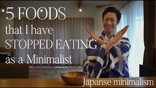 5 FOODS that I have stopped eating as a Minimalist / Japanese minimalism