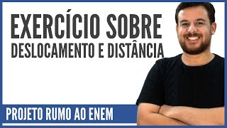 Exercício sobre deslocamento - Corte da Aula 02 [Projeto Rumo ao ENEM]