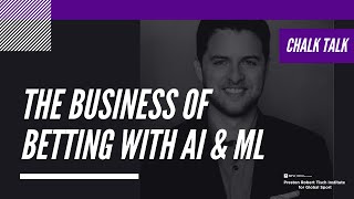 NYU Tisch Institute Chalk Talk # 9: The Business of Betting with AI & ML