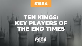 Season 15, Episode 4: Ten Kings: Key Players of the End Times