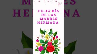💐Hermana Feliz Dia de las Madres 💐#10demayo #diadelasmadres #shortsviral #mother #mothersday #madres
