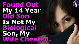Found Out My 14 Year Old Son Is Not My Biological Son, My Wife Cheated.