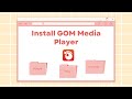 How to Install GOM Media Player