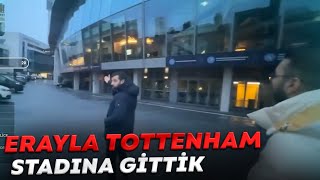 CHIPS ERAYI TOTTENHAM STADINA GÖTÜRÜYOR @erayozkenar