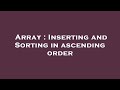 Array : Inserting and Sorting in ascending order