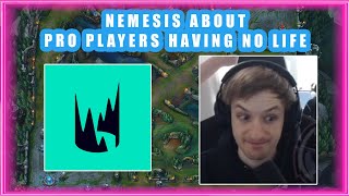 Nemesis About PRO Players Having NO LIFE 👀