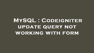 MySQL : Codeigniter update query not working with form