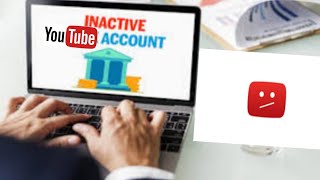 WHAT INACTIVE ACCOUNT POLICY ON YOUTUBE?