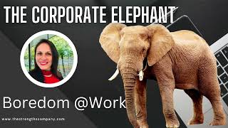 Boredom @Work Part Two - The Corporate Elephant