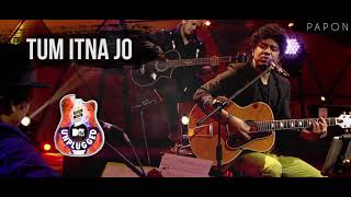 tum itna jo by papon, mtv unplugged