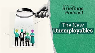 The New Unemployables | Briefings Podcast | Presented by Korn Ferry